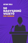 50 nagyszeru vezeto 500 szóban (eBook, ePUB) 50 nagyszeru vezeto 500 szóban (eBook, ePUB)