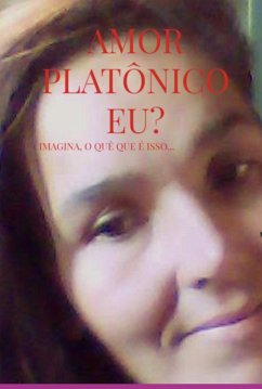 Cover Amor Platônico Eu? Imagina O Quê, Que É Isso... (eBook, ePUB)