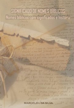 Significado De Nomes Bíblicos Nomes Bíblicos Com Significados E História (eBook, PDF) - Da Silva, Marcelo Inacio
