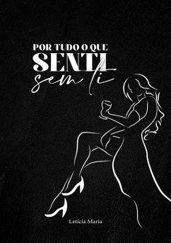 Por Tudo O Que Senti, Sem Ti. (eBook, ePUB) Cover Por Tudo O Que Senti, Sem Ti. (eBook, ePUB)
