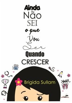 Ainda Não Sei O Que Vou Ser Quando Crescer (eBook, ePUB) - Sullam, Brigida