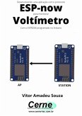 Desenvolvendo Uma Aplicação Com O Protocolo Esp-now Para Monitorar Voltímetro Com O Esp8266 Programado No Arduino (eBook, PDF)