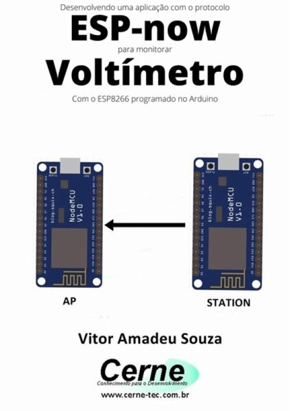 Desenvolvendo Uma Aplicação Com O Protocolo Esp-now Para Monitorar Voltímetro Com O Esp8266 Programado No Arduino (eBook, PDF) Desenvolvendo Uma Aplicação Com O Protocolo Esp-now Para Monitorar Voltímetro Com O Esp8266 Programado No Arduino (eBook, PDF)