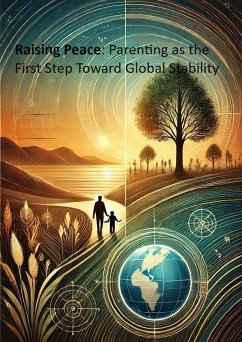 Raising Peace: Parenting as the First Step Toward Global Stability (eBook, ePUB) - Nakkaew, Pongpan