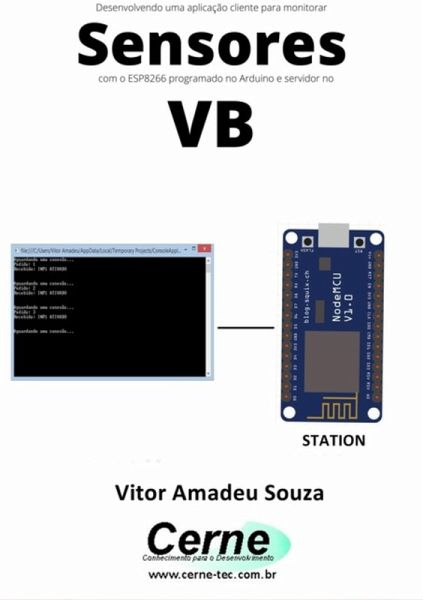 Desenvolvendo Uma Aplicação Cliente Para Monitorar Sensores Com O Esp8266 Programado No Arduino E Servidor No Vb (eBook, PDF) Desenvolvendo Uma Aplicação Cliente Para Monitorar Sensores Com O Esp8266 Programado No Arduino E Servidor No Vb (eBook, PDF)