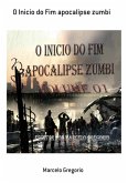 O Inicio Do Fim Apocalipse Zumbi (eBook, PDF) O Inicio Do Fim Apocalipse Zumbi (eBook, PDF)