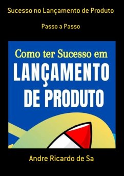 Sucesso No Lançamento De Produto (eBook, ePUB) - de Sa, Andre Ricardo