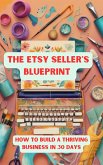 The Etsy Seller's Blueprint :How to Build a Thriving Business in 30 Days (eBook, ePUB)