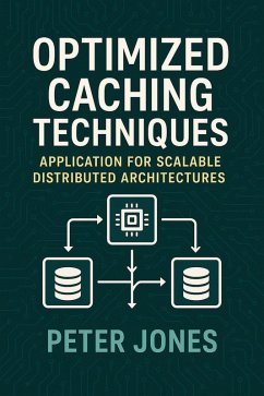 Optimized Caching Techniques: Application for Scalable Distributed Architectures (eBook, ePUB) - Jones, Peter