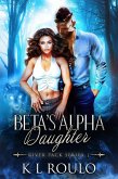 Beta's Alpha Daughter (River Pack Series, #1) (eBook, ePUB) Beta's Alpha Daughter (River Pack Series, #1) (eBook, ePUB)