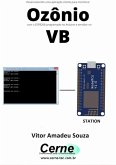 Desenvolvendo Uma Aplicação Cliente-servidor Para Monitorar Ozônio Com O Esp8266 Programado No Arduino E Servidor No Vb (eBook, PDF)