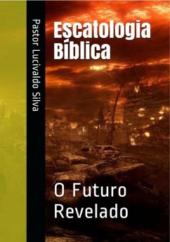 Escatologia Bíblica (eBook, ePUB) - Silva, Pastor Lucivaldo