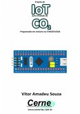 Projeto De Iot Para Medição De Co2 Programado Em Arduino No Stm32f103c8 (eBook, PDF)