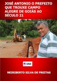 José Antonio O Prefeito Que Trouxe Campo Alegre De Goiás Ao Século 21 (eBook, ePUB)