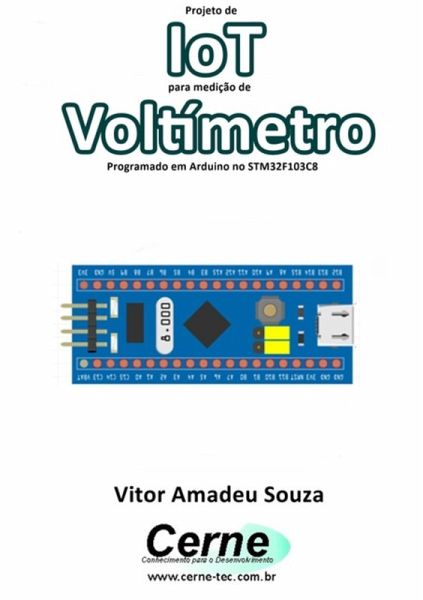 Projeto De Iot Para Medição De VoltÃmetro Programado Em Arduino No Stm32f103c8 (eBook, PDF) Projeto De Iot Para Medição De VoltÃmetro Programado Em Arduino No Stm32f103c8 (eBook, PDF)