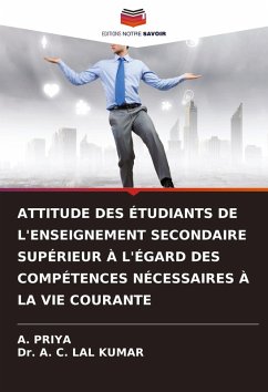 ATTITUDE DES ÉTUDIANTS DE L'ENSEIGNEMENT SECONDAIRE SUPÉRIEUR À L'ÉGARD DES COMPÉTENCES NÉCESSAIRES À LA VIE COURANTE - PRIYA, A.;KUMAR, Dr. A. C. LAL