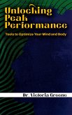 Unlocking Peak Performance - Tools to Optimize Your Mind and Body (eBook, ePUB)
