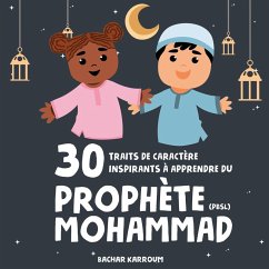 30 traits de caractère inspirants à apprendre du Prophète Mohammad - Karroum, Bachar
