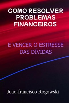 Cover Como Resolver Problemas Financeiros E Vencer O Estresse Das Dívidas (eBook, ePUB)
