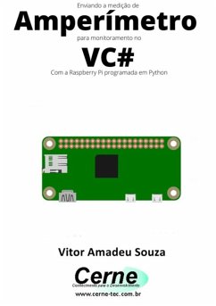 Enviando A Medição De Amperímetro Para Monitoramento No Vc# Com A Raspberry Pi Programada Em Python (eBook, PDF) - Souza, Vitor Amadeu