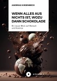 Wenn Alles aus Nichts ist, wozu dann Schokolade (eBook, ePUB) Wenn Alles aus Nichts ist, wozu dann Schokolade (eBook, ePUB)