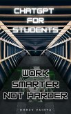 ChatGPT For Students: Work Smarter , Not Harder (eBook, ePUB)