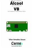 Enviando A Medição De Álcool Para Monitoramento No Vb Com A Raspberry Pi Programada Em Python (eBook, PDF)