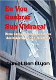 Eu Vou Quebrar Sua Vidraça! (eBook, PDF)