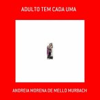 Adulto Tem Cada Uma (eBook, ePUB)