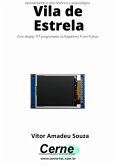 Apresentando O Sítio Histórico E Arqueológico Vila De Estrela Com Display Tft Programado No Raspberry Pi Em Python (eBook, PDF)
