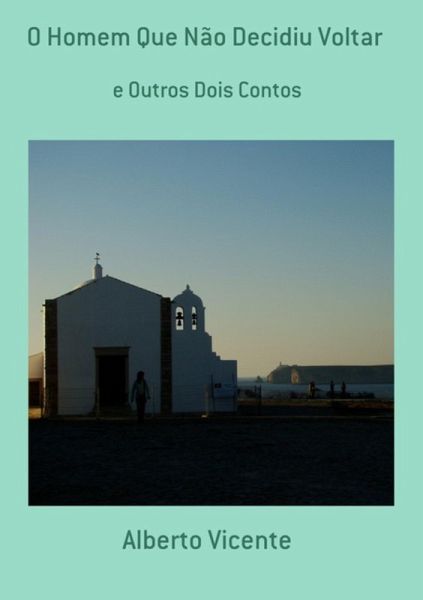 O Homem Que Não Decidiu Voltar (eBook, PDF) O Homem Que Não Decidiu Voltar (eBook, PDF)