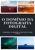 O Domínio Da Fotografia Digital (eBook, ePUB)