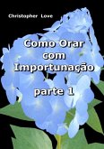 Como Orar Com Importunação 1 (eBook, ePUB)