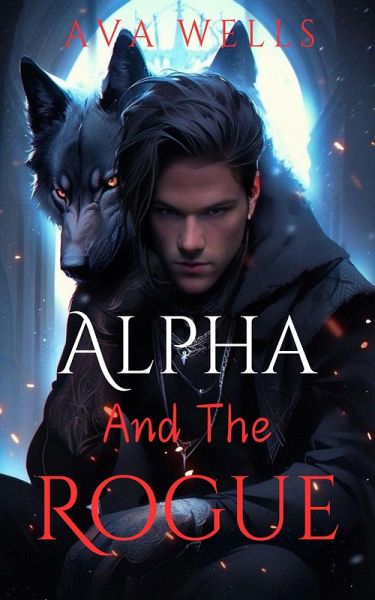 The Alpha and the Rogue (eBook, ePUB) The Alpha and the Rogue (eBook, ePUB)