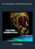 De Um Zé Ninguém A Um Barbeiro De Sucesso (eBook, PDF) De Um Zé Ninguém A Um Barbeiro De Sucesso (eBook, PDF)