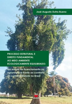 Processo Estrutural e Direito Fundamental ao Meio Ambiente Ecologicamente Equilibrado: (eBook, ePUB) - Bueno, José Augusto Dutra