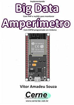 Implementando Big Data Com Php E Mysql Para Monitorar Amperímetro Com Esp32 Programado Em Arduino (eBook, PDF) - Souza, Vitor Amadeu