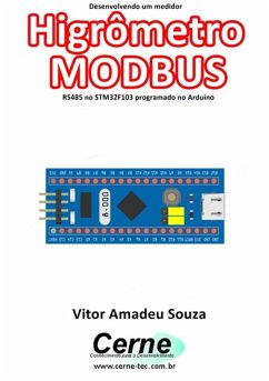 Desenvolvendo Um Medidor Higrômetro Modbus Rs485 No Stm32f103 Programado No Arduino (eBook, PDF) - Souza, Vitor Amadeu