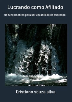 Lucrando Como Afiliado (eBook, PDF) - Silva, Cristiano Souza Lucrando Como Afiliado (eBook, PDF) - Silva, Cristiano Souza