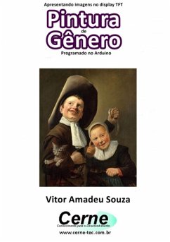 Apresentando Imagens No Display Tft Pintura De Gênero Programado No Arduino (eBook, PDF) - Souza, Vitor Amadeu