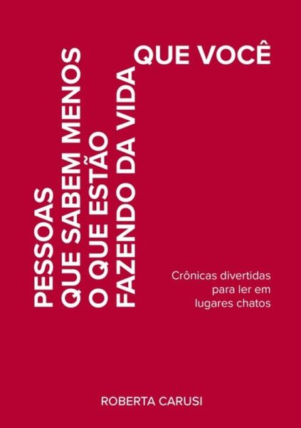 Pessoas Que Sabem Menos O Que Estão Fazendo Da Vida Que Você (eBook, ePUB) Pessoas Que Sabem Menos O Que Estão Fazendo Da Vida Que Você (eBook, ePUB)