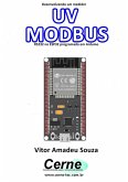 Desenvolvendo Um Medidor Uv Modbus Rs232 No Esp32 Programado Em Arduino (eBook, PDF)