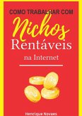 Como Trabalhar Com Nichos Rentáveis Na Internet (eBook, ePUB)