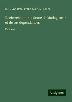 Recherches sur la faune de Madagascar et de ses dépendances - Dam, D. C. van; Pollen, Franc¿ois P. L .