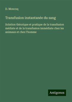 Transfusion instantanée du sang - Moncoq, D.