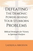 Defeating the Demonic Powers Behind Your Stubborn Problems (eBook, ePUB)