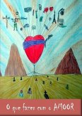 O Que Fazer Com O Amor (eBook, PDF) O Que Fazer Com O Amor (eBook, PDF)