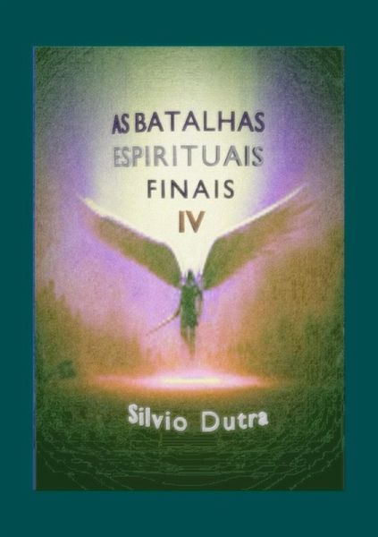 As Batalhas Espirituais Finais - Parte 4 (eBook, ePUB)