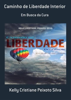 Caminho De Liberdade Interior (eBook, PDF) - Silva, Kelly Cristiane Peixoto