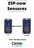 Desenvolvendo Uma Aplicação Com O Protocolo Esp-now Para Monitorar Sensores Com O Esp8266 Programado No Arduino (eBook, PDF)